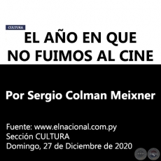 EL AÑO EN QUE NO FUIMOS AL CINE - Por Sergio Colman Meixner - Domingo, 27 de Diciembre de 2020